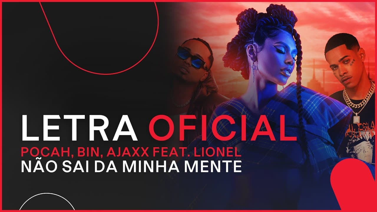 POCAH, BIN, Ajaxx feat. Lionel - Não Sai da Minha Mente (Letra Oficial)