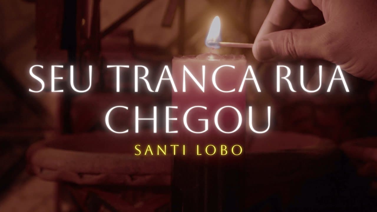 Seu Tranca Rua Chegou - Santi Lobo